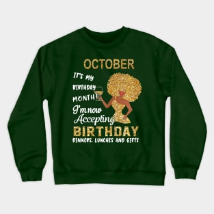 October It's My Birthday Month I'm Now Accepting Birthday Dinners Lunches And Gifts Crewneck Sweatshirt